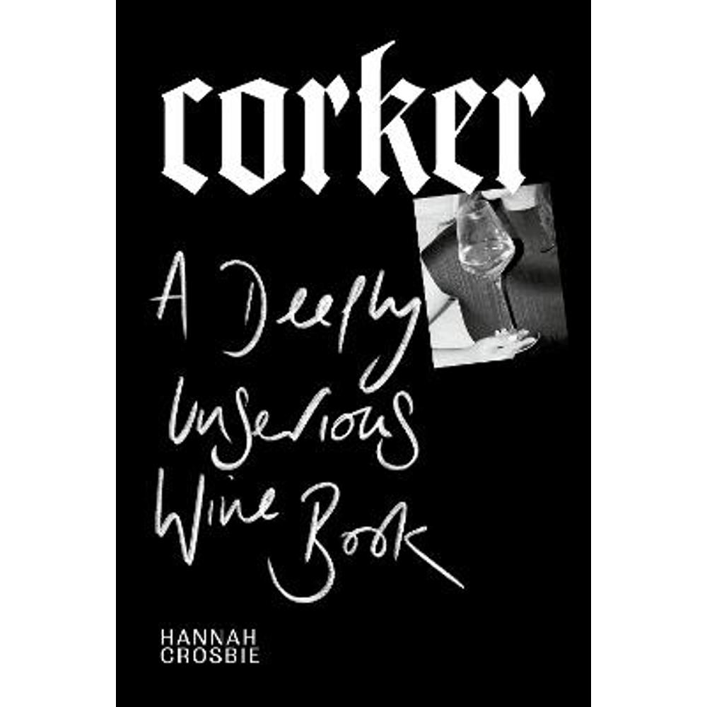 Corker: A Deeply Unserious Wine Book (Hardback) - Hannah Crosbie